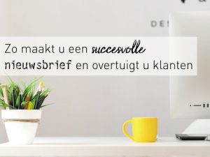 Zo maakt u een succesvolle nieuwsbrief en overtuigt u klanten cover