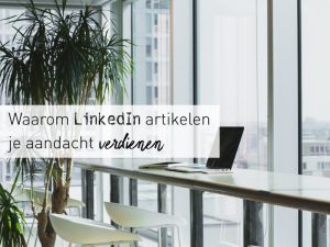Waarom LinkedIn artikelen je aandacht verdienen cover